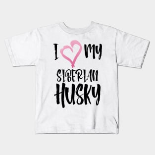 I Heart My Siberian Husky! Especially for Husky Dog Lovers! Kids T-Shirt